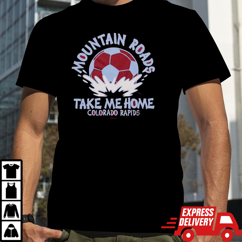 Colorado Rapids Mountain Roads Take Me Home Shirt