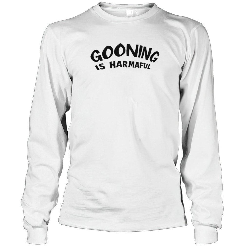 Gooning Is Harmaful shirt