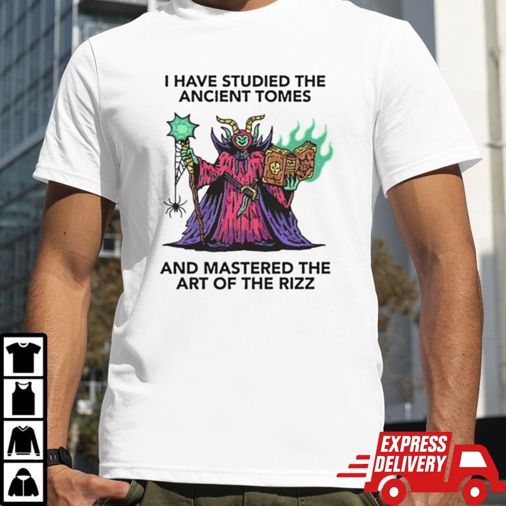 I Have Studied The Ancient Tomes And Mastered The Art Of The Rizz T-shirt