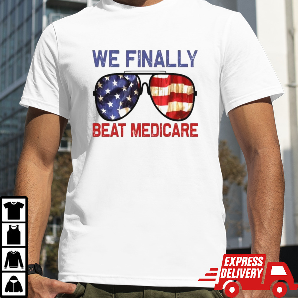 Sunglasses We Finally Beat Medicare Biden 2024 T-Shirt