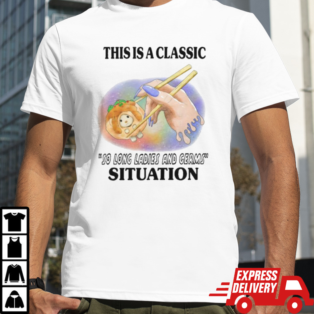 This Is A Classic So Long Ladies And Germs Situation T-shirt