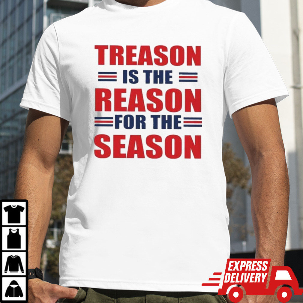 Treason Is The Reason For The Season T-shirt