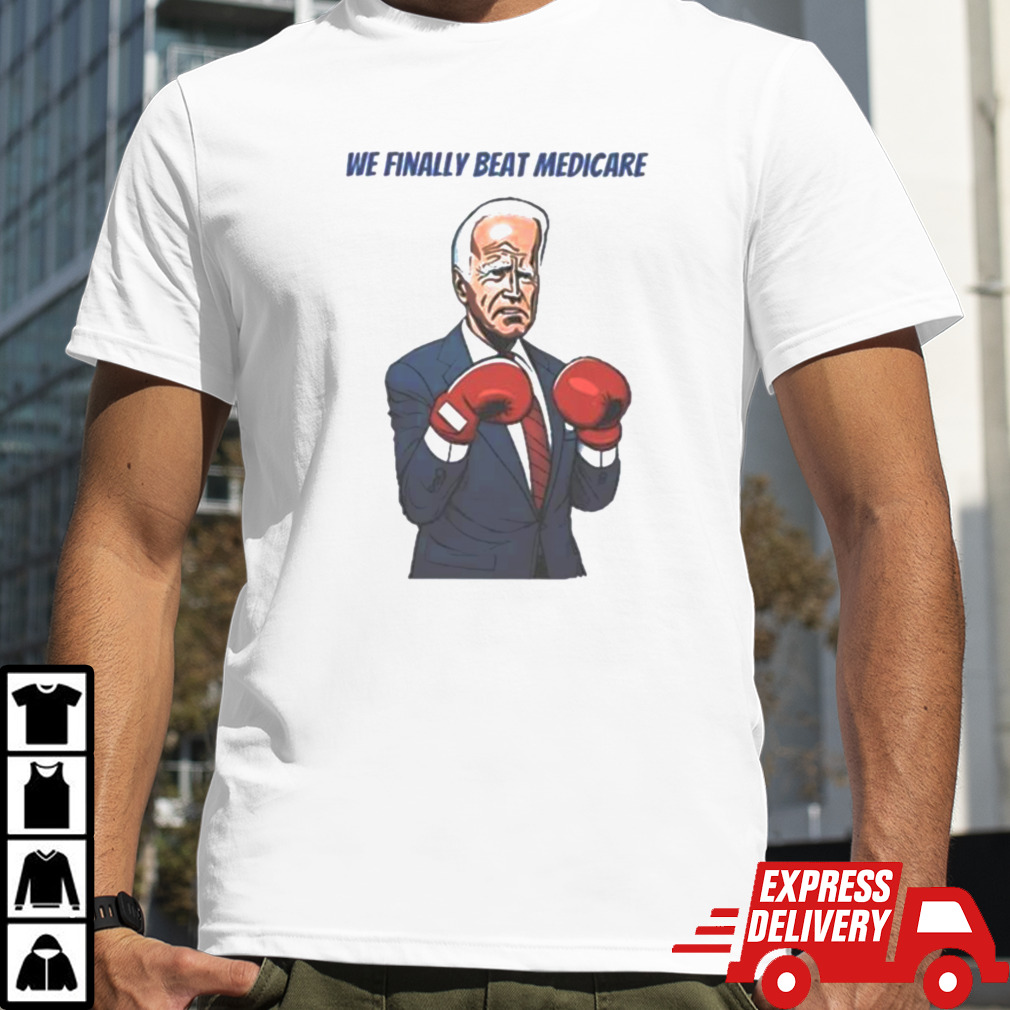 We Finally Beat Medicare Joe Biden Trump Boxing shirt