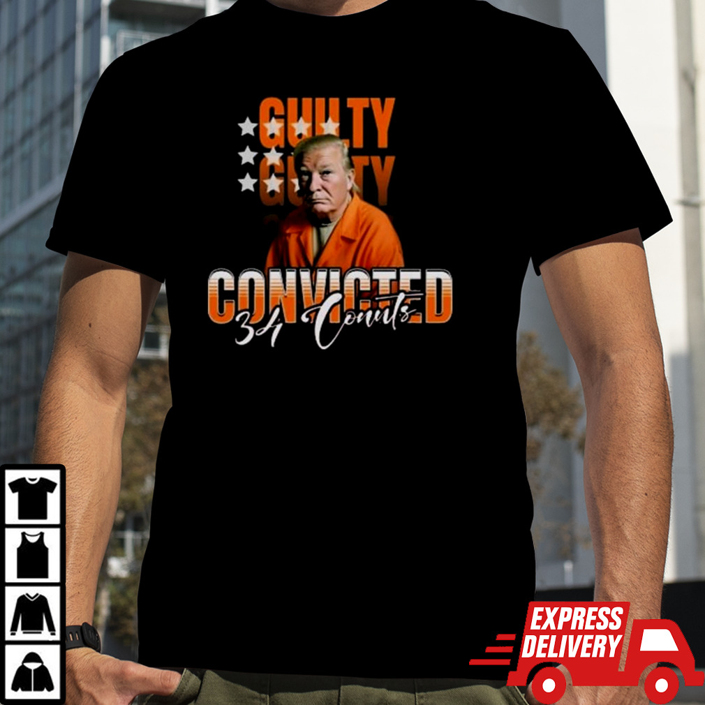 Donald Trump Is Guilty 34 Counts Convicted Shirt