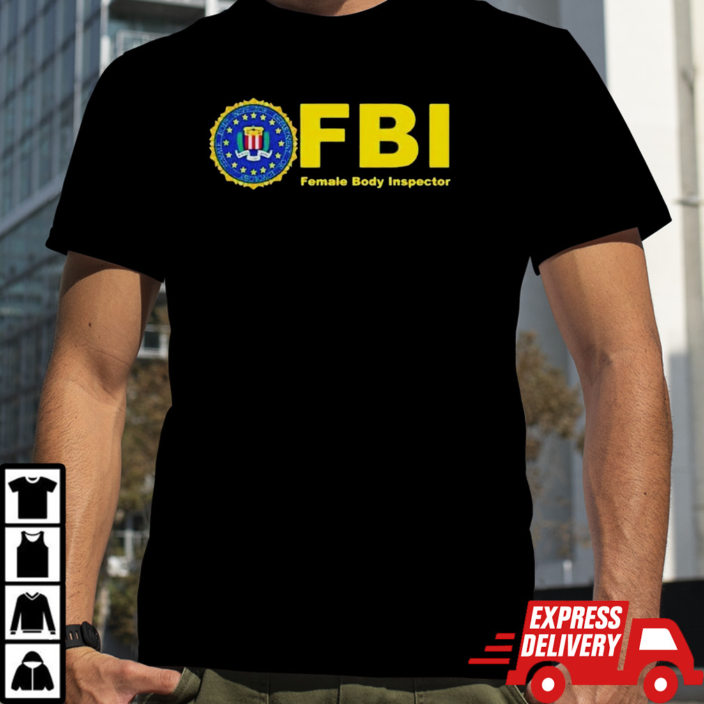 FBI female body inspector logo shirt