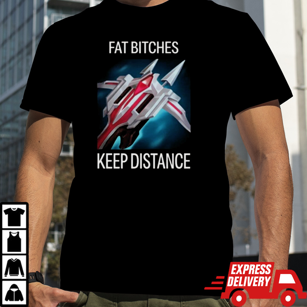 Fat Bitches Keep Distance League Of Legends T-shirt