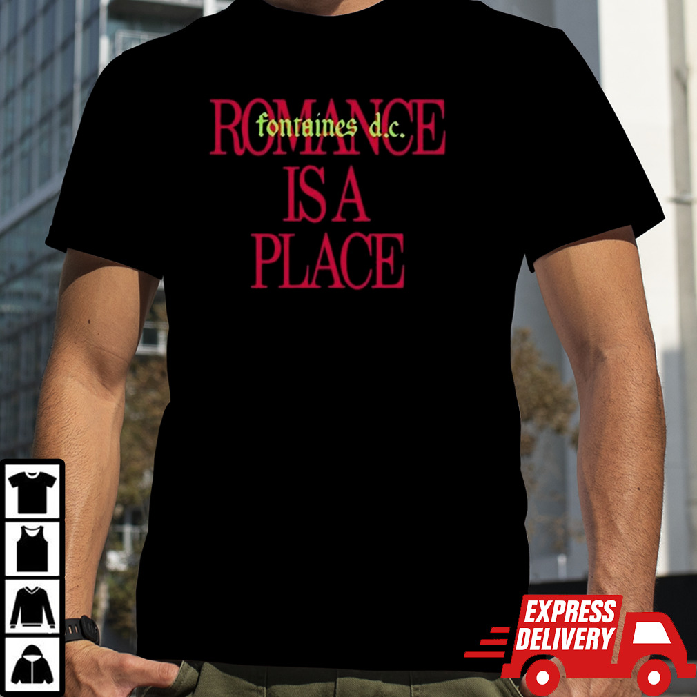 Fontaines DC Romance Is A Place Shirt