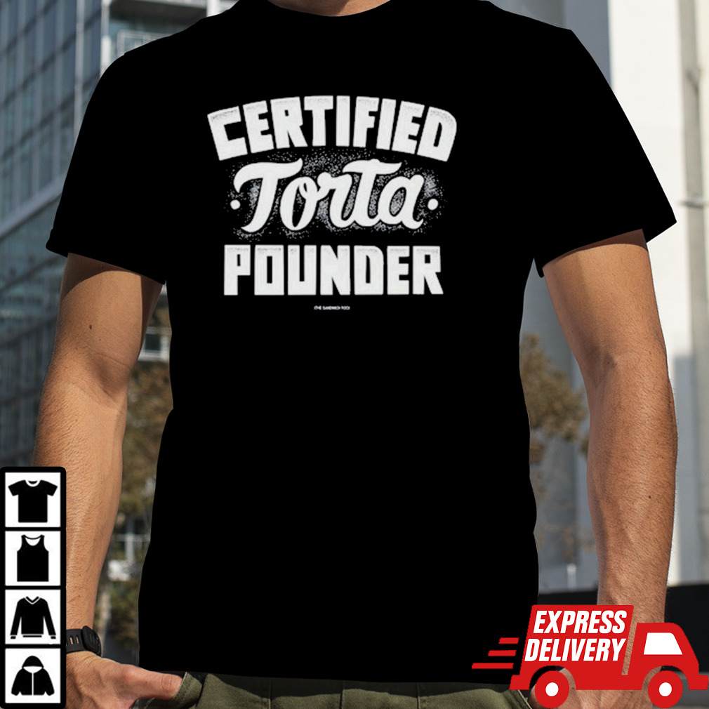 Foos Gone Wild Certified Torta Pounder The Sandwich Foo shirt