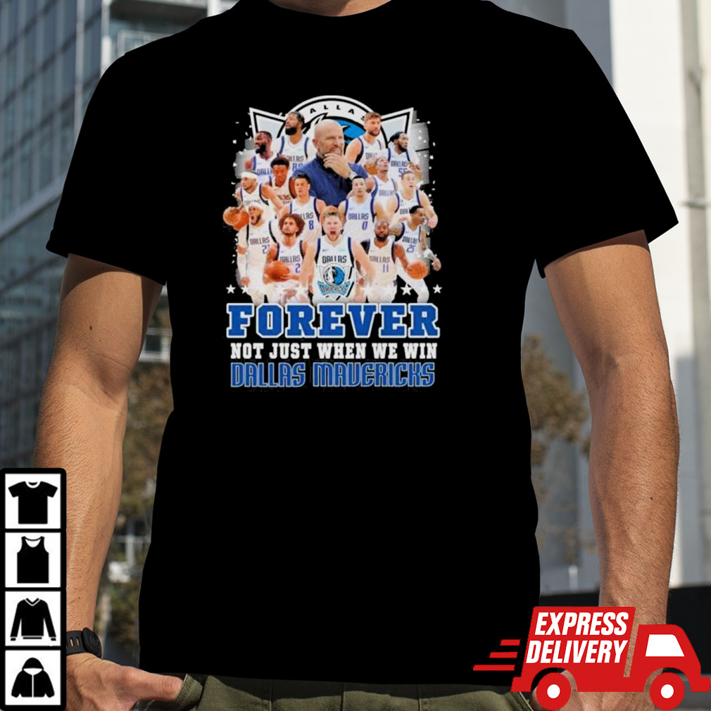 Forever Not Just When We Win Dallas Mavericks Team 2024 Shirt