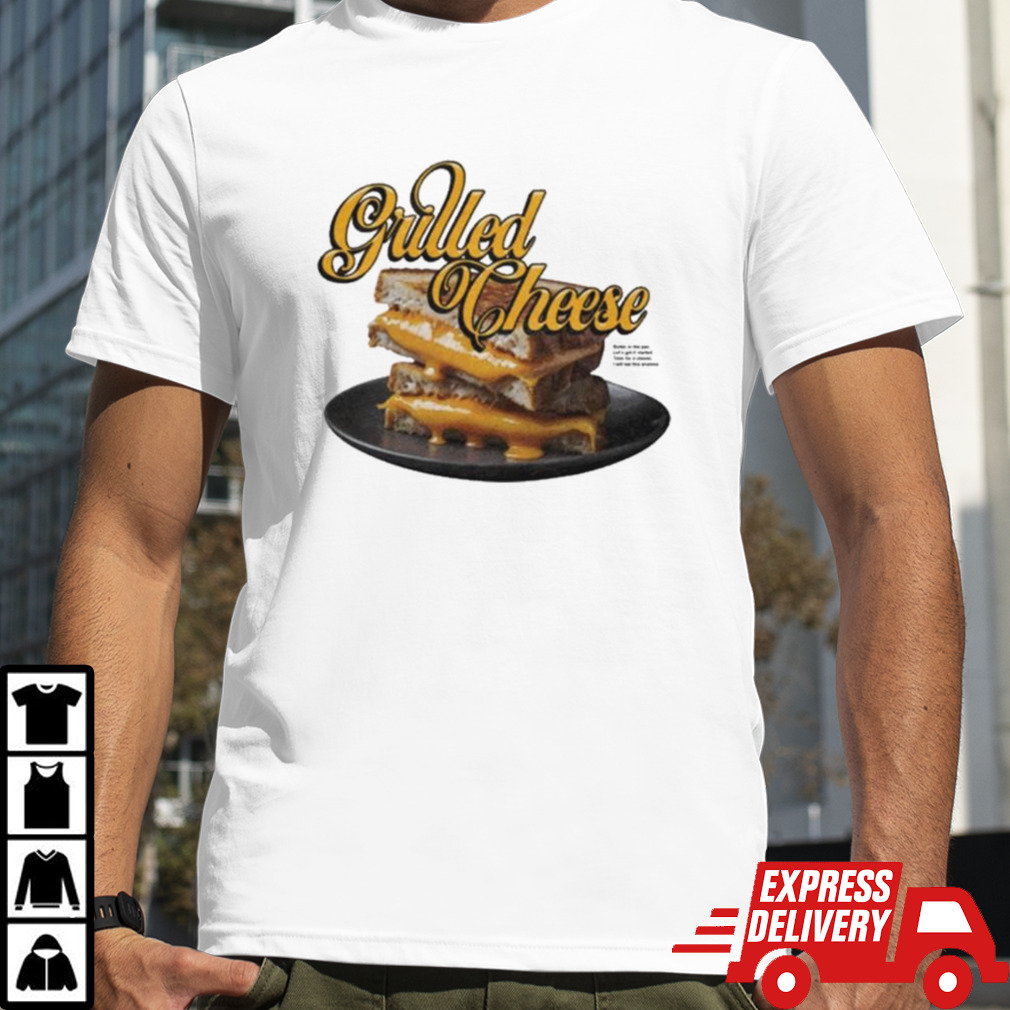 Grilled Cheese Butter In The Pan Lets Get It Started Time For A Classic I Will Eat This Anytime T-shirt