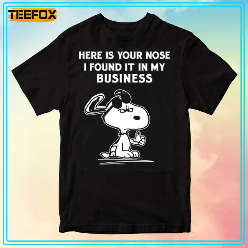 Here Is Your Nose I Found It In My Business - Snoopy Unisex T-Shirt