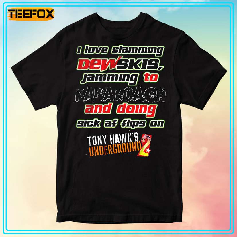 I Love Slamming Dewskis Jamming To Papa Roach Tony Hawk's Underground 2 T-Shirt