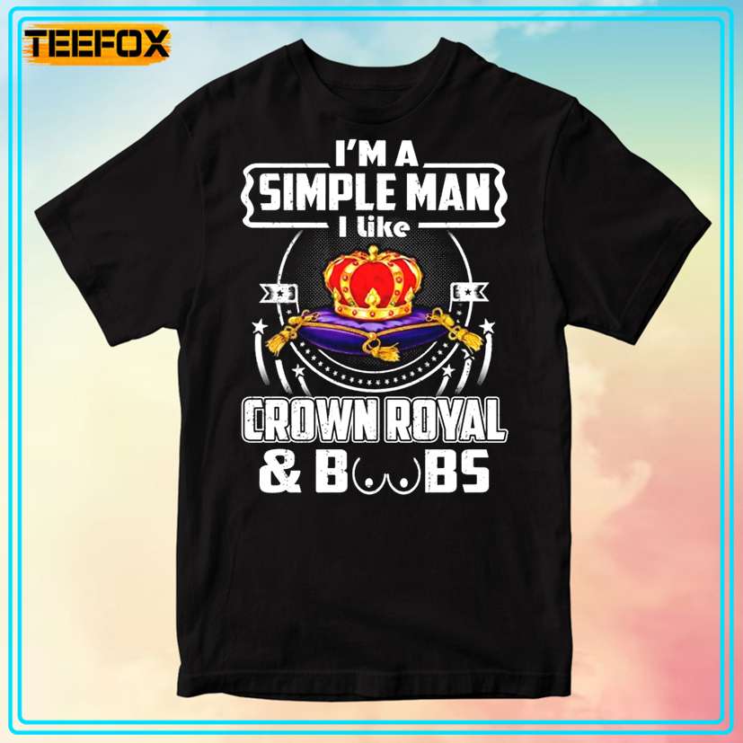 I'm A Simple Man I Like Crown Royal & Boobs Graphic T-Shirt