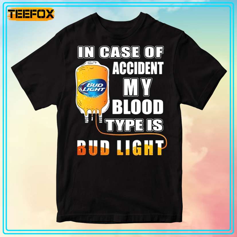 In Case Of Accident My Blood Type Is Bud Light Unisex T-Shirt