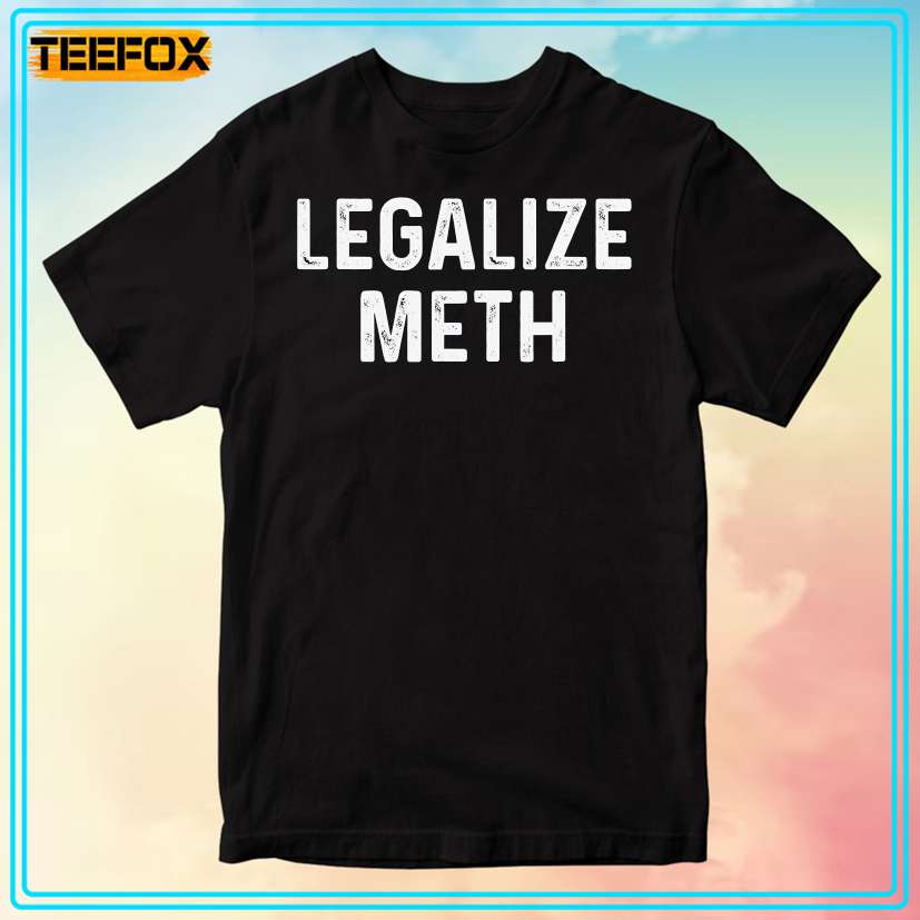 Legalize Meth Unisex T-Shirt