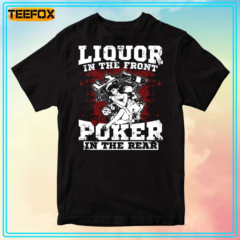 Liquor In The Front Poker In The Rear Unisex T-Shirt