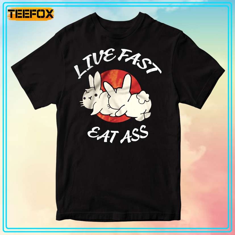 Live Fast Eat Ass Unisex T-Shirt