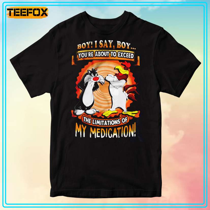 Looney Tunes Boy! You're about to exceed The limitations of My Medication T-Shirt