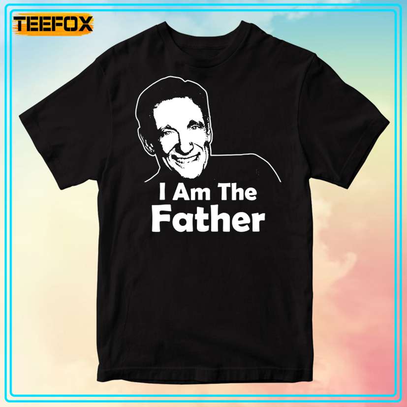 Maury Povich I Am The Father T-Shirt