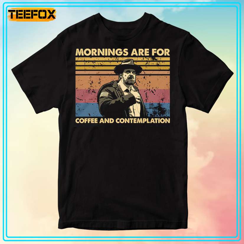 Mornings Are For Coffee And Contemplation Stranger Things T-Shirt