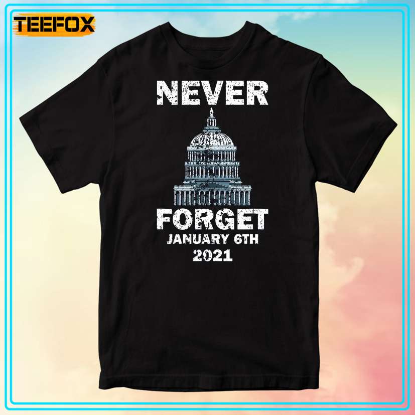 Never Forget 6Th January 2021 Unisex T-Shirt