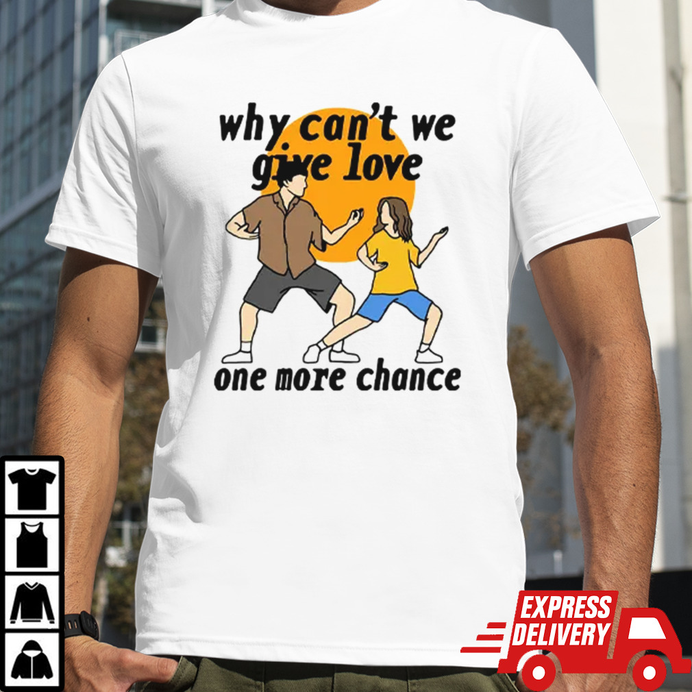 Why Can’t We Give Love One More Chance Aftersun T shirt