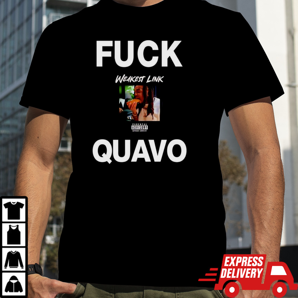 Fuck Quavo weakest link shirt