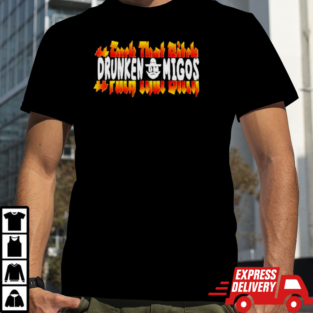 Fuck That Bitck Drunken Migos Shirt