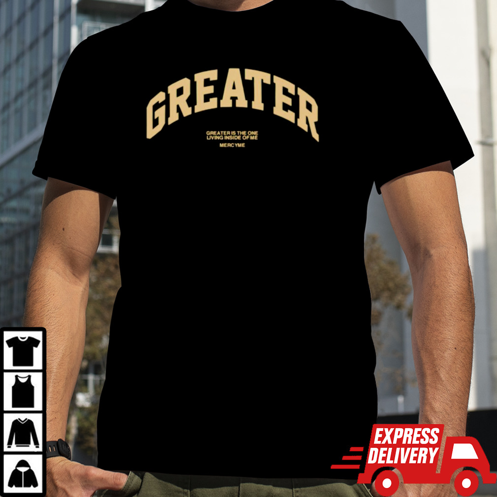 Greater is the one living inside of me shirt