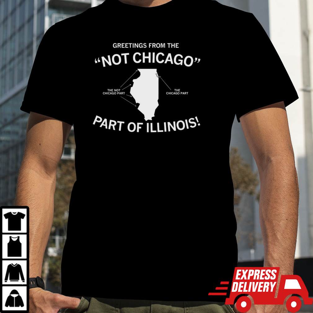 Greetings from the not Chicago part of illinois shirt