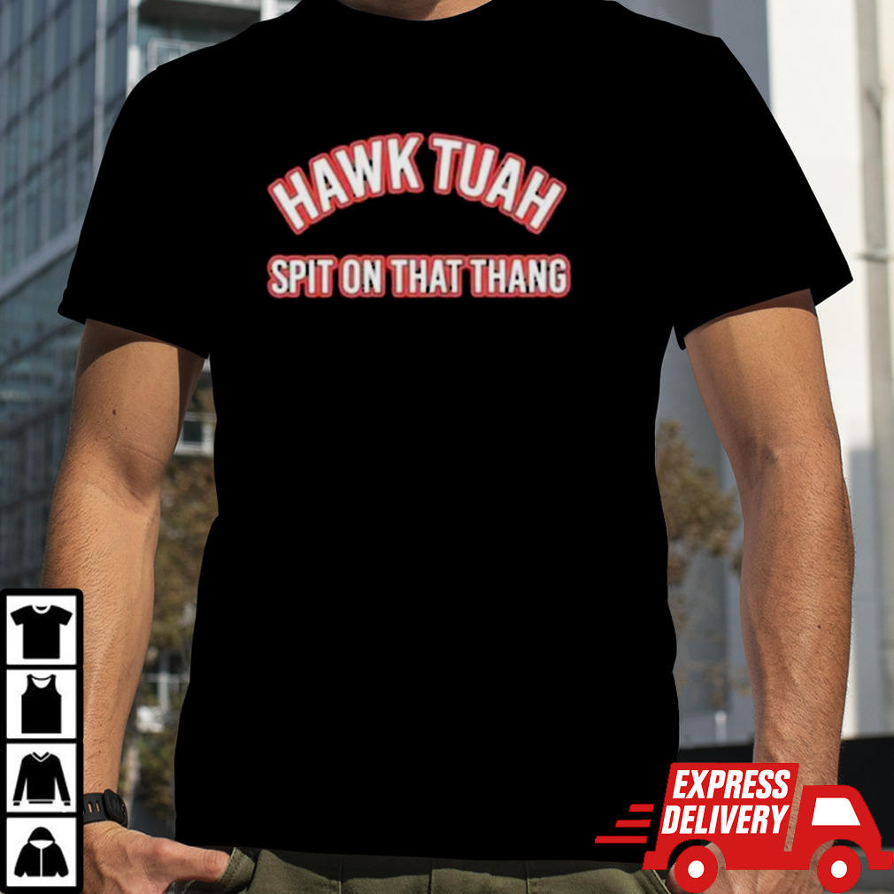 Hawk Tuah Shirt Spit On That Thang Shirt