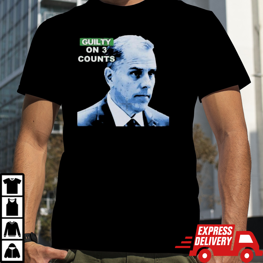 Hunter Biden Guilty on 3 Counts Shirt