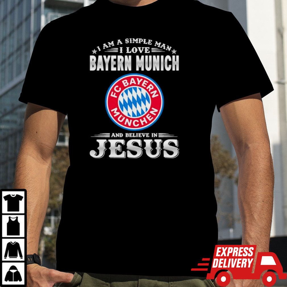 I Am A Simple Woman I Love Bayern Munich And Believe In Jesus Shirt