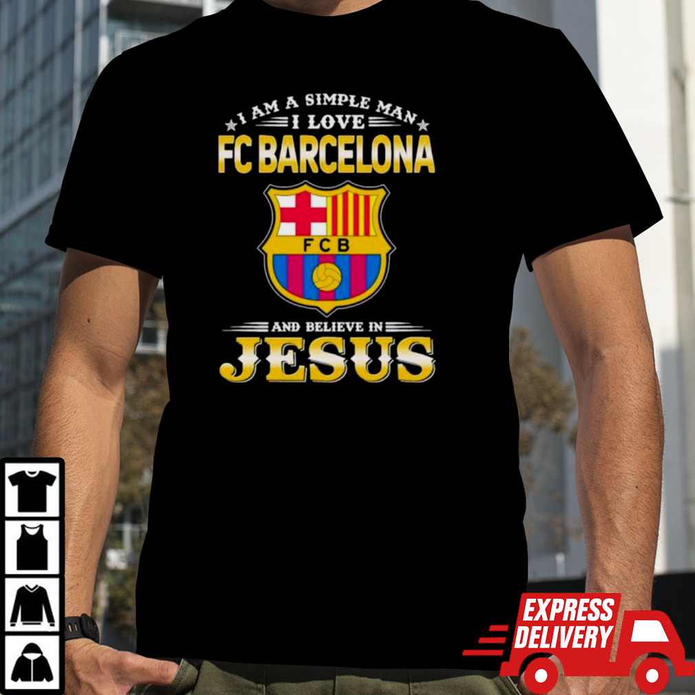 I Am A Simple Woman I Love FC Barcelona And Believe In Jesus Shirt