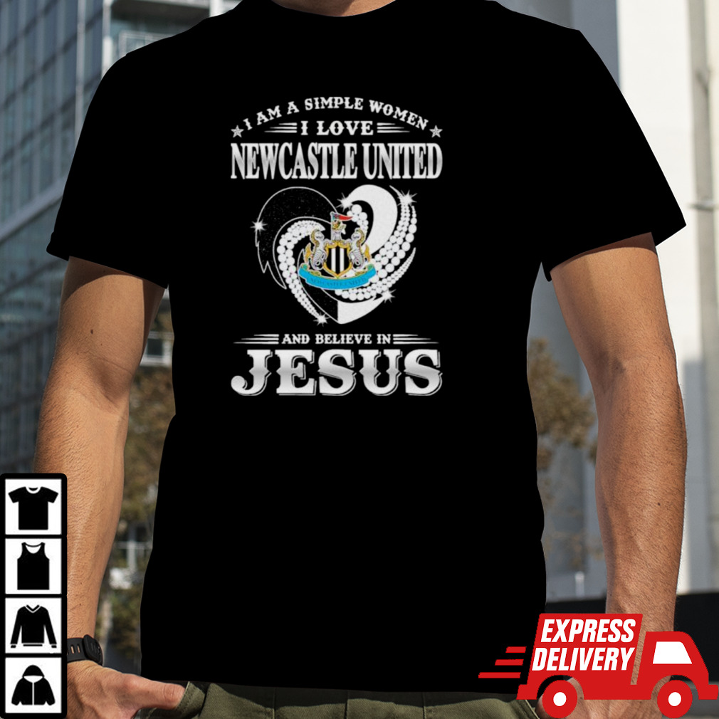 I Am A Simple Woman I Love Newcastle United And Believe In Jesus Shirt