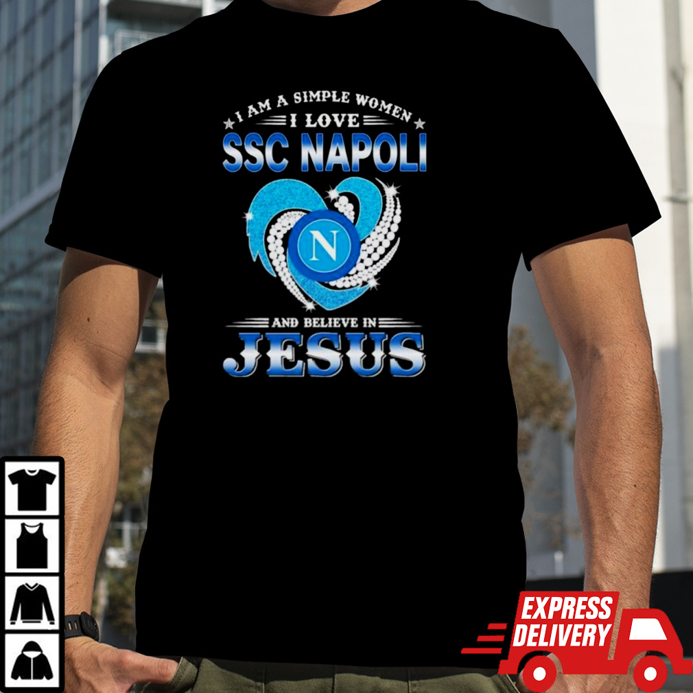 I Am A Simple Woman I Love SSC Napoli And Believe In Jesus Shirt