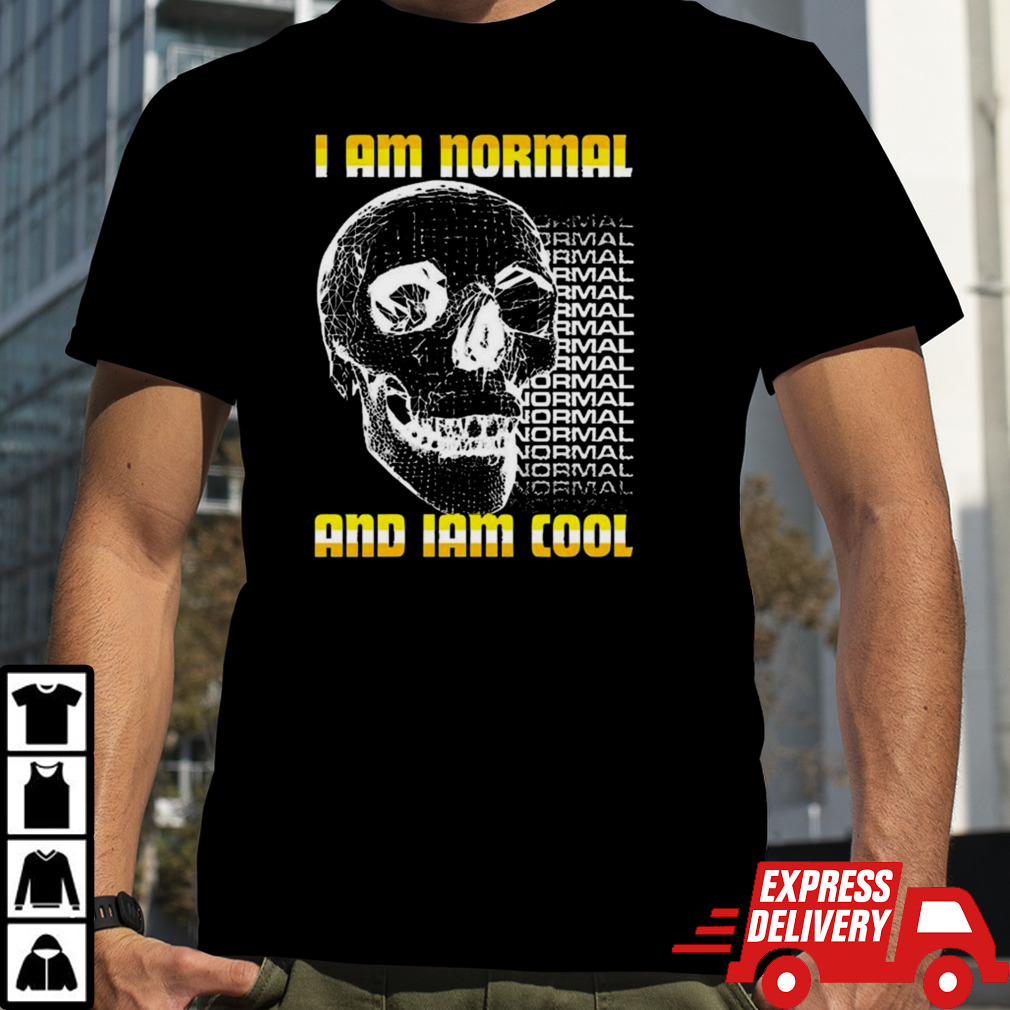 I Am Normal And I’m Cool Shirt