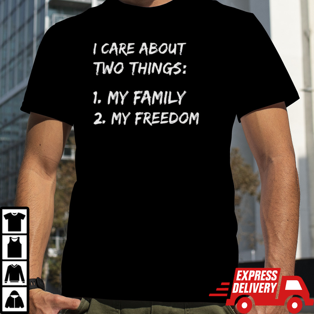 I Care About Two Things 1 My Family 2 My Freedom Shirt