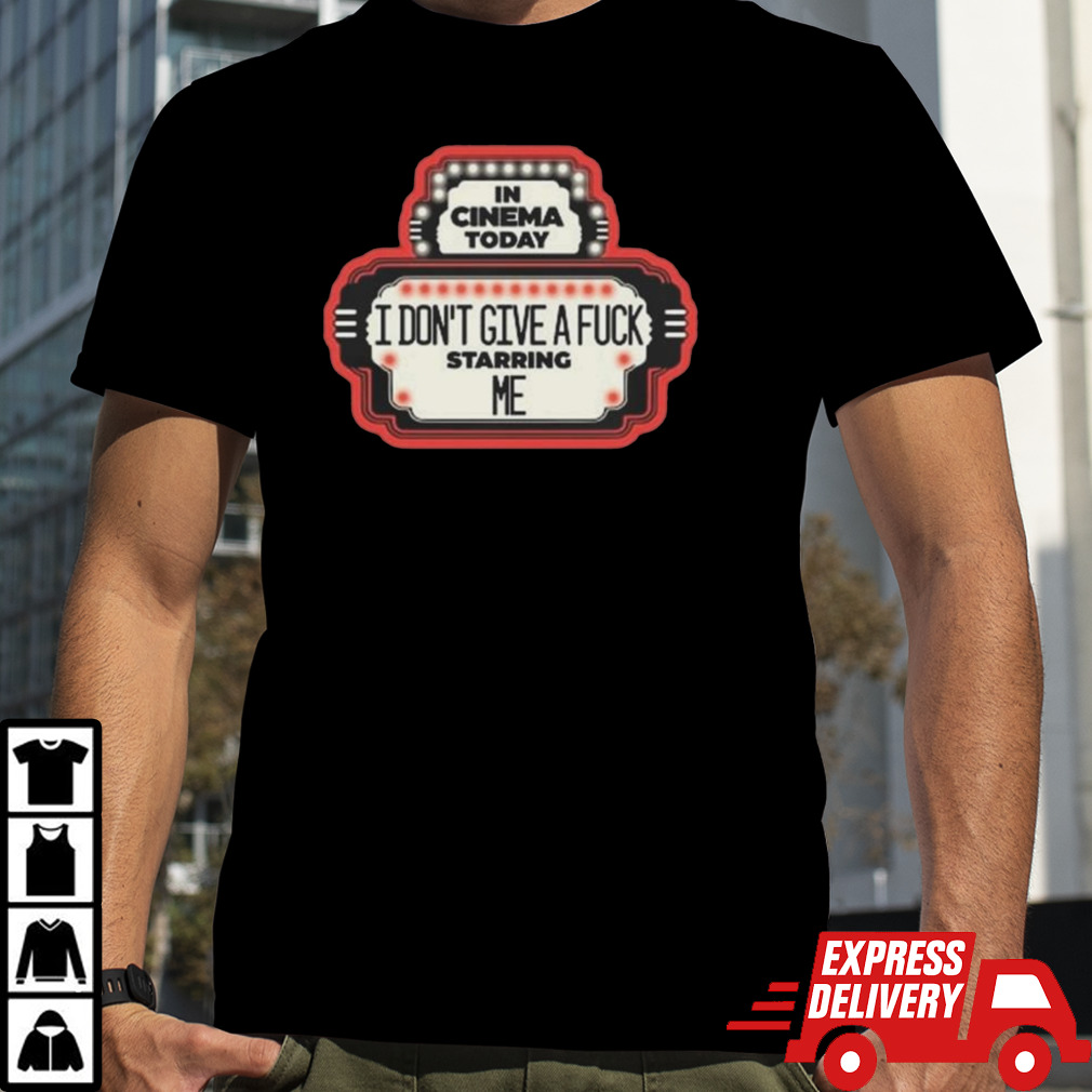 I Don’t Give A Fuck Starring Me T-shirt