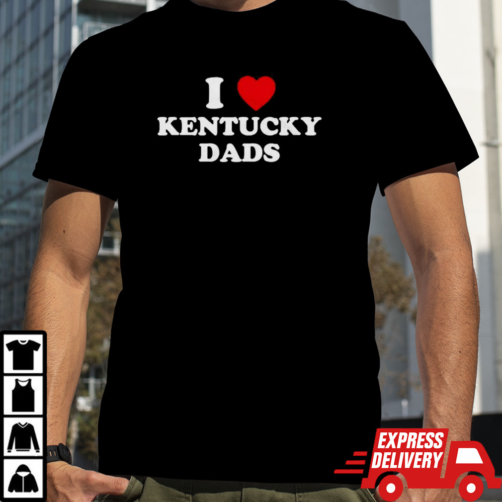 I Love Kentucky Dads Father’s Day shirt