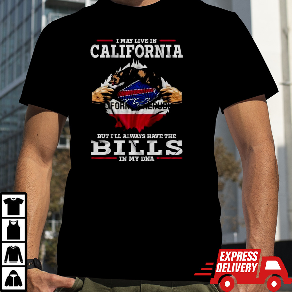 I May Live In California But I’ll Always Have The Buffalo Bills In My DNA Shirt