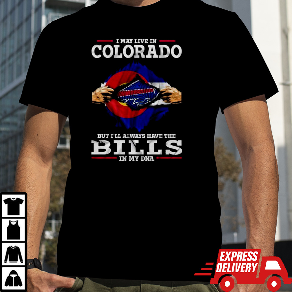 I May Live In Colorado But I’ll Always Have The Buffalo Bills In My DNA Shirt