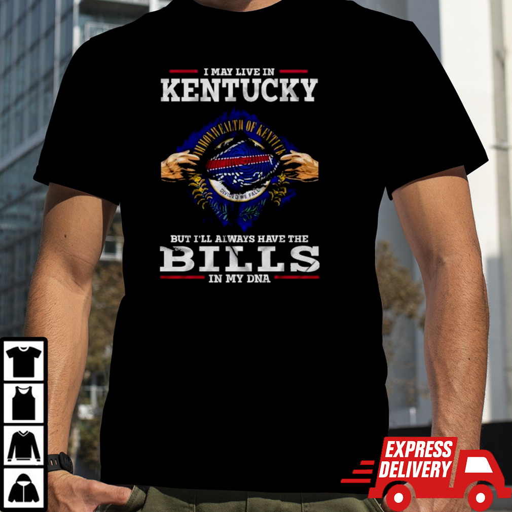 I May Live In Kentucky But I’ll Always Have The Buffalo Bills In My DNA Shirt