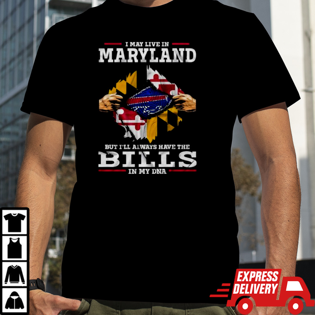 I May Live In Maryland But I’ll Always Have The Buffalo Bills In My DNA Shirt