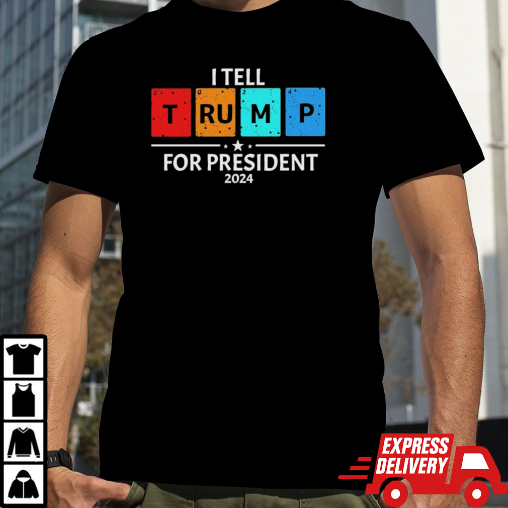 I Tell Trump For President 2024 Shirt