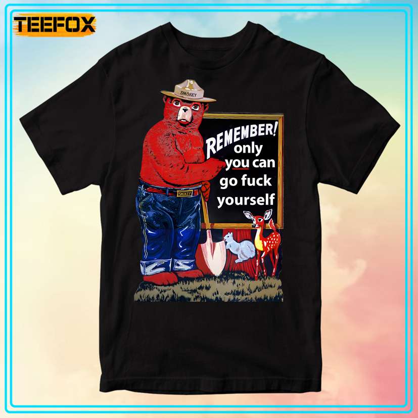 Smokey the Bear Remember Only You Can Go Fuck Yourself T-Shirt