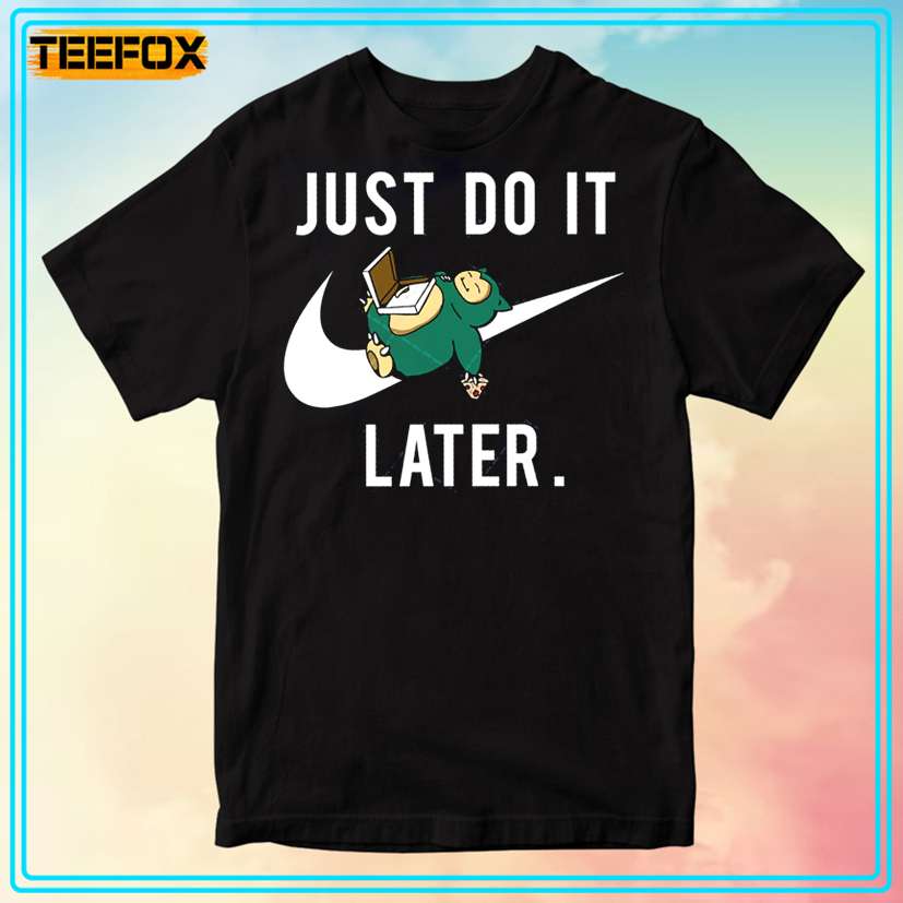 Snorlax Just Do It Later T-Shirt