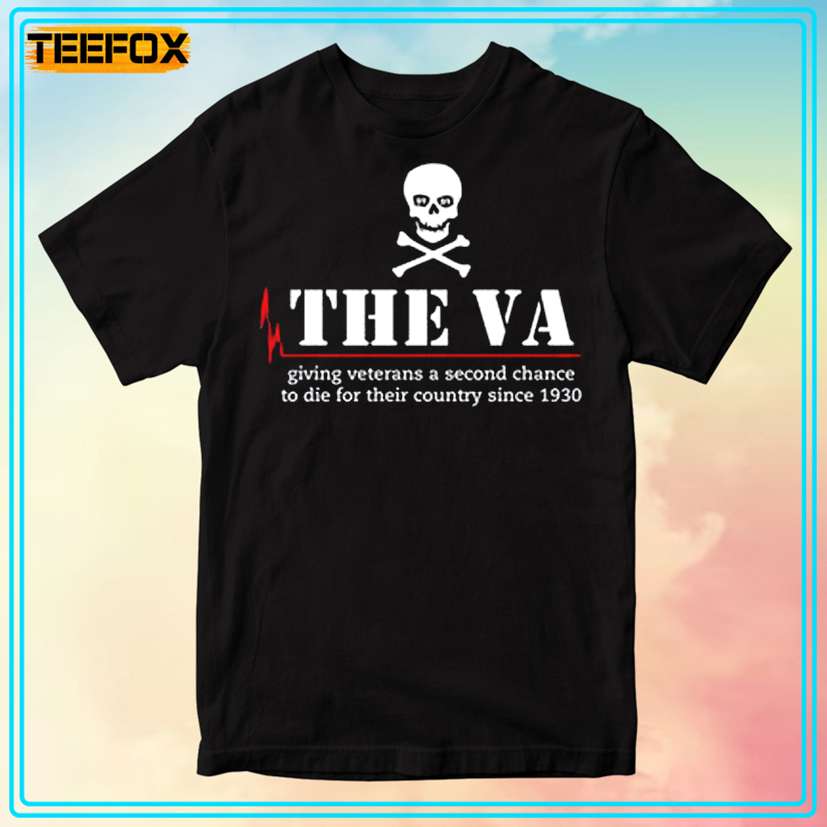 The Va Giving Veterans A Second Chance To Die For Their Country Since 1930 Graphic T-Shirt