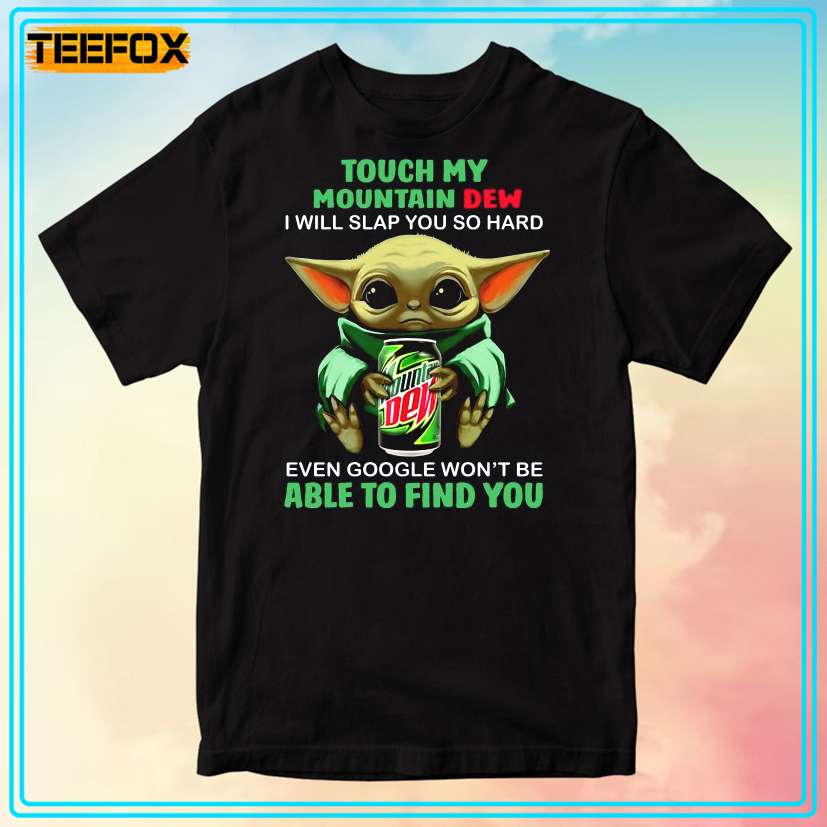 Touch My Mountain Dew I Will Slap You So Hard Even Google Won't Be Able To Find You T-Shirt