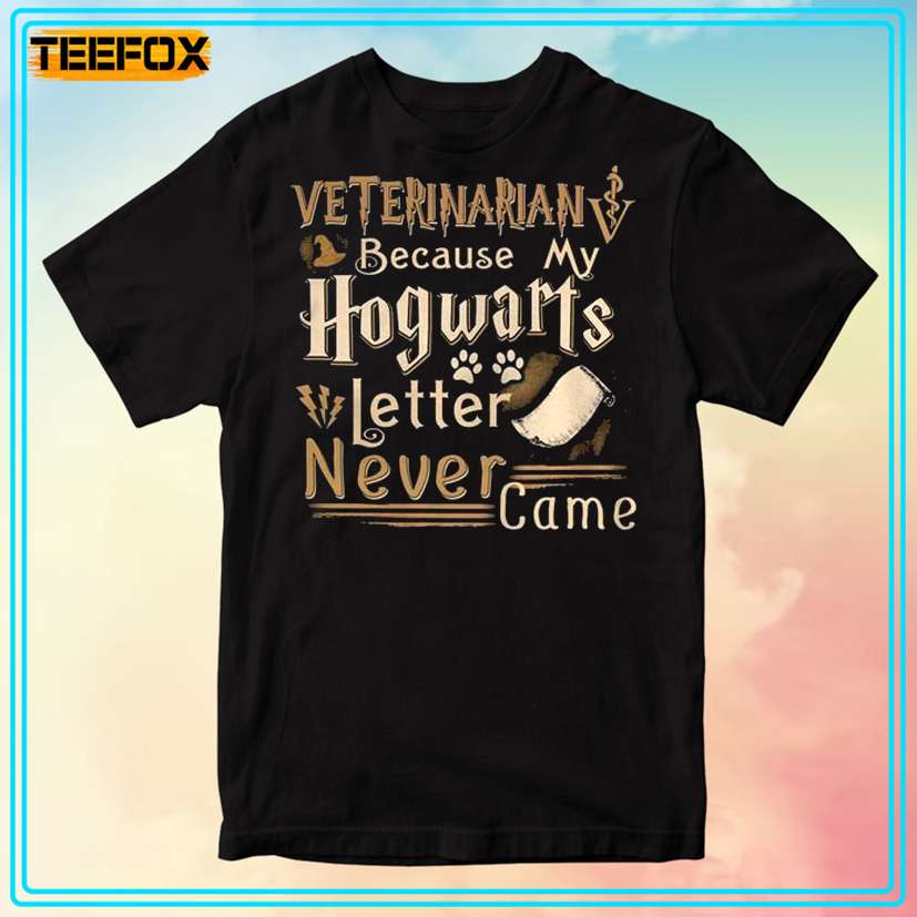 Veterinarian Because My Hogwarts Letter Never Came Graphic T-Shirt